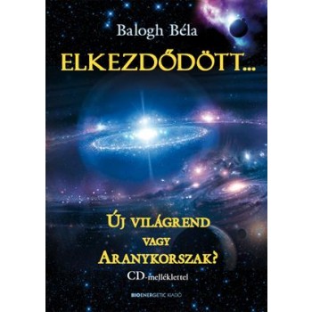 ELKEZDŐDÖTT... - ÚJ VILÁGREND VAGY ARANYKORSZAK? - CD-VEL (2012)