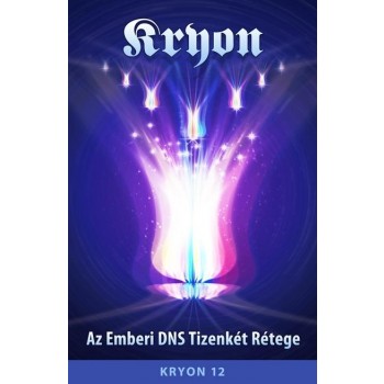 KRYON XII. - AZ EMBERI DNS TIZENKÉT RÉTEGE (2012)