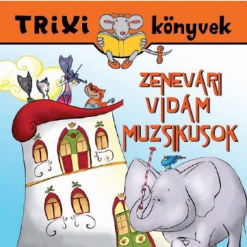 TRIXI KÖNYVEK - ZENEVÁRI VIDÁM MUZSIKUSOK (2012)