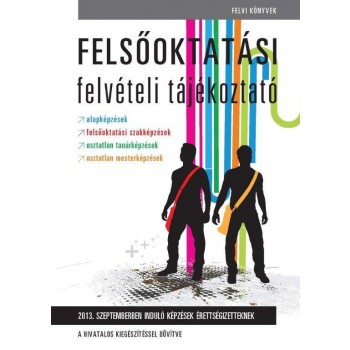 FELSŐOKTATÁSI FELVÉTELI TÁJÉKOZTATÓ 2013 - SZEPTEMBERBEN INDULÓ KÉPZÉSEK ÉRETTSÉ (2012)