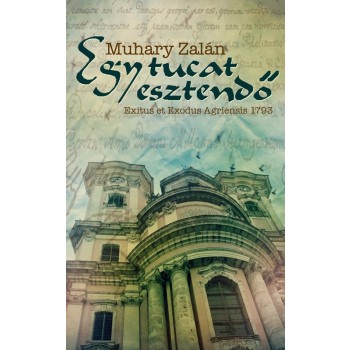 EGY TUCAT ESZTENDŐ - EXITUS ET EXODUS AGRIENSIS 1793 (2012)
