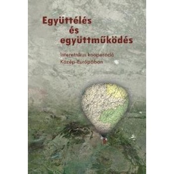 EGYÜTTÉLÉS ÉS EGYÜTTMŰKÖDÉS - INTERETNIKUS KOOPERÁCIÓ KÖZÉP-EURÓPÁBAN (2012)