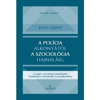 A POLÍCIA ALKONYÁTÓL A SZOCIOLÓGIA HAJNALÁIG (2012)