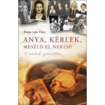 ANYA, KÉRLEK, MESÉLD EL NEKEM! - EMLÉKEK AJÁNDÉKBA - ÚJ KIADÁS (2012)
