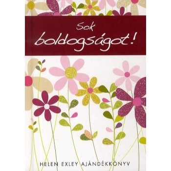 SOK BOLDOGSÁGOT! - HELEN EXLEY AJÁNDÉKKÖNYV (2012)