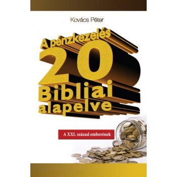 A PÉNZKEZELÉS 20 BIBLIAI ALAPELVE (2012)