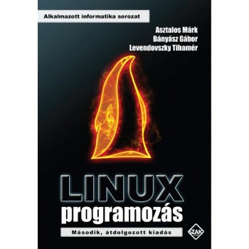 LINUX PROGRAMOZÁS (MÁSODIK, ÁTDOLGOZOTT KIADÁS) (2012)