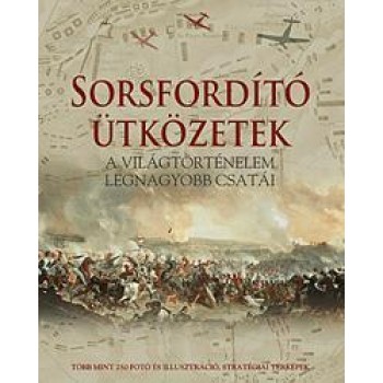 SORSFORDÍTÓ ÜTKÖZETEK - A VILÁGTÖRTÉNELEM LEGNAGYOBB CSATÁI (2012)