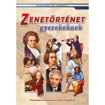 ZENETÖRTÉNET GYEREKEKNEK - FEDEZZÜK FEL EGYÜTT! (2012)