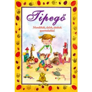 TIPEGŐ - MONDÓKÁK, DALOK, JÁTÉKOK GYERMEKEKKEL (2012)