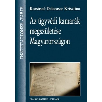 AZ ÜGYVÉDI KAMARÁK MEGSZÜLETÉSE MAGYARORSZÁGON (2012)