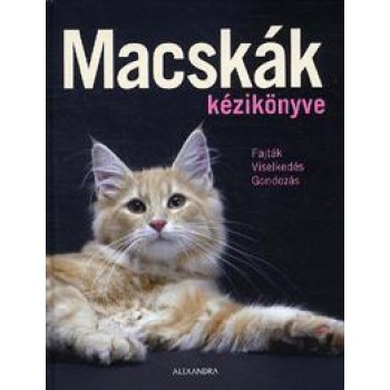 MACSKÁK KÉZIKÖNYVE - FAJTÁK, VISELKEDÉS, GONDOZÁS (2012)
