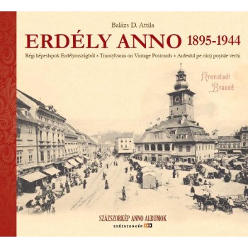 ERDÉLY ANNO 1895-1944 - RÉGI KÉPESLAPOK ERDÉLYORSZÁGBÓL - TRANSYLVANIA ON VINTAG (2012)