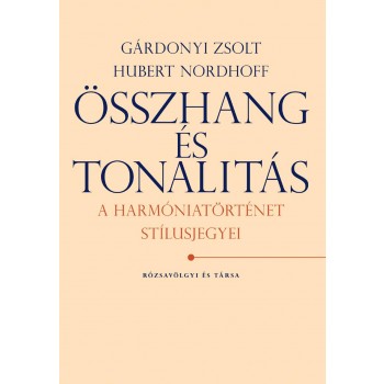 ÖSSZHANG ÉS TONALITÁS - A HARMÓNIATÖRTÉNET STÍLUSJEGYEI - (2012)