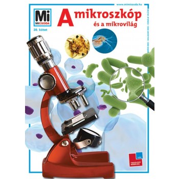 A MIKROSZKÓP ÉS A MIKROVILÁG - MI MICSODA 30. (2013)