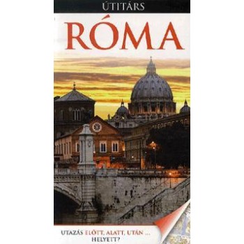 RÓMA - ÚTITÁRS - UTAZÁS ELŐTT, ALATT, UTÁN...HELYETT? (2013)