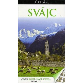 SVÁJC - ÚTITÁRS - UTAZÁS ELŐTT, ALATT, UTÁN...HELYETT? (2013)