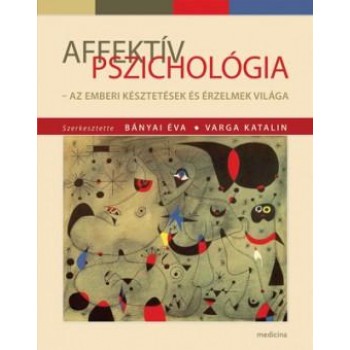AFFEKTÍV PSZICHOLÓGIA - AZ EMBERI KÉSZTETÉSEK ÉS ÉRZELMEK VILÁGA (2013)