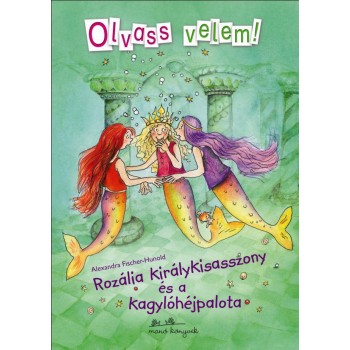 ROZÁLIA KIRÁLYKISASSZONY ÉS A KAGYLÓHÉJPALOTA - OLVASS VELEM! (2013)
