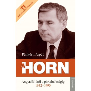 A HORN - ANGYALFÖLDTŐL A PÁRTELNÖKSÉGIG 1932-1990 (2013)