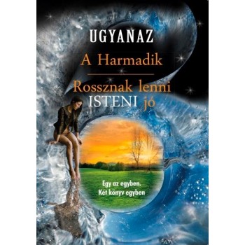 A HARMADIK - ROSSZNAK LENNI ISTENI JÓ (2013)