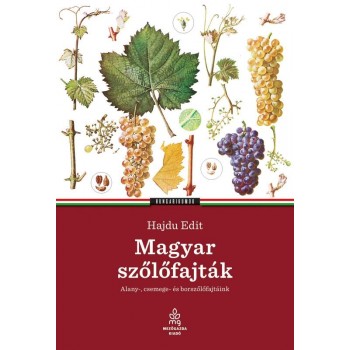 MAGYAR SZŐLŐFAJTÁK - ALANY-, CSEMEGE- ÉS BORSZŐLŐFAJTÁINK (2013)