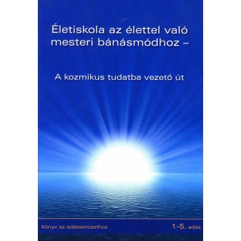 ÉLETISKOLA AZ ÉLETTEL VALÓ MESTERI BÁNÁSMÓDHOZ (2013)