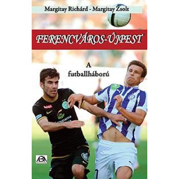 FERENCVÁROS-ÚJPEST - A FUTBALLHÁBORÚ (2013)