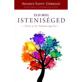 ÉLD MEG ISTENISÉGED - ÚTON AZ ÚJ TUDATOSSÁG FELÉ (2013)