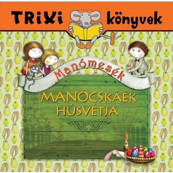 TRIXI KÖNYVEK - MANÓMESÉK- MANÓCSKÁÉK HÚSVÉTJA (2013)