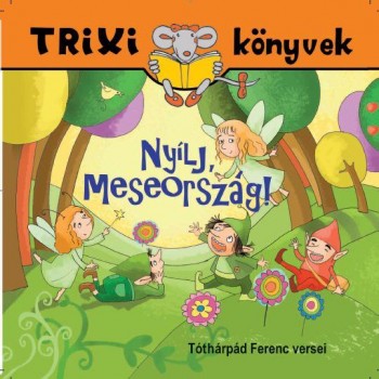 TRIXI KÖNYVEK - NYÍLJ, MESEORSZÁG! (2013)