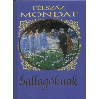 FÉLSZÁZ MONDAT BALLAGÓKNAK - ÚJ! (2013)