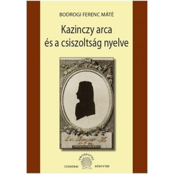 KAZINCZY ARCA ÉS A CSISZOLTSÁG NYELVE (2012)
