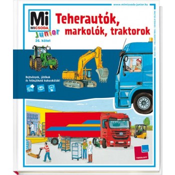 TEHERAUTÓK, MARKOLÓK, TRAKTOROK - MI MICSODA JUNIOR 26. (2013)