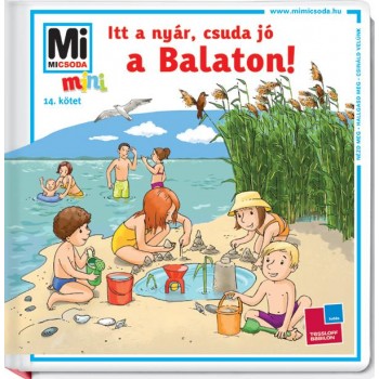 ITT A NYÁR, CSUDA JÓ A BALATON! - MI MICSODA MINI 14. (2013)