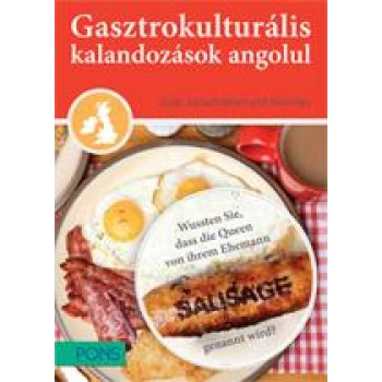 GASZTROKULTURÁLIS KALANDOZÁSOK ANGOLUL - UTAZÁS A BRIT SZIGETEK KÖRÜL (2013)