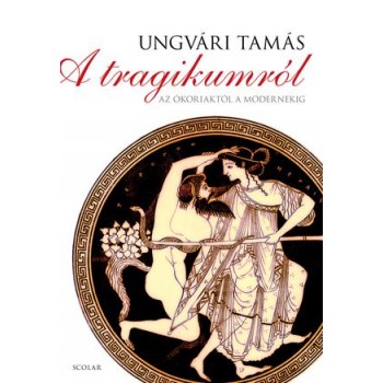 A TRAGIKUMRÓL - AZ ÓKORIAKTÓL A MODERNEKIG (2013)