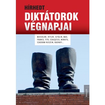 HÍRHEDT DIKTÁTOROK VÉGNAPJAI (2013)