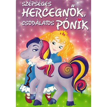 SZÉPSÉGES HERCEGNŐK, CSODÁLATOS PÓNIK (KIFESTŐ) (2013)