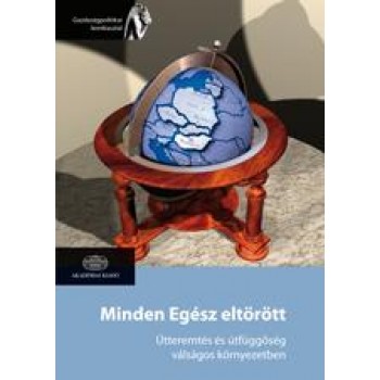 MINDEN EGÉSZ ELTÖRÖTT - ÚTTEREMTÉS ÉS ÚTFÜGGŐSÉG VÁLSÁGOS KÖRNYEZETBEN (2013)