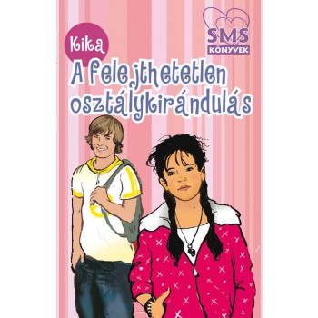 A FELEJTHETETLEN OSZTÁLYKIRÁNDULÁS - SMS KÖNYVEK (2013)