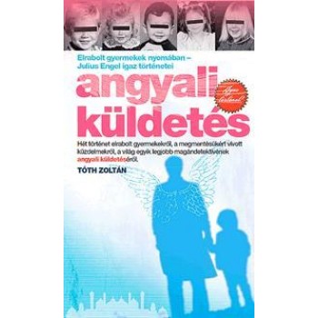 ANGYALI KÜLDETÉS - ELRABOLT GYERMEKEK NYOMÁBAN - JULIS ENGEL IGAZ TÖRTÉNETEI (2013)