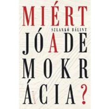 MIÉRT JÓ A DEMOKRÁCIA? (2013)