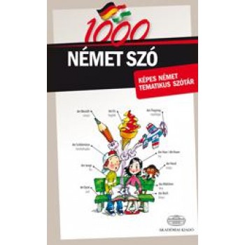 1000 NÉMET SZÓ - KÉPES NÉMET TEMATIKUS SZÓTÁR (2013)