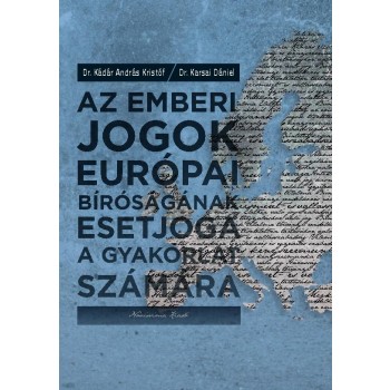 AZ EMBERI JOGOK EURÓPAI BÍRÓSÁGÁNAK ESETJOGA A GYAKORLAT SZÁMÁRA (2013)