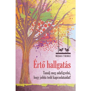 ÉRTŐ HALLGATÁS - TANULJ MEG ODAFIGYELNI, HOGY JOBBÁ TEDD KAPCSOLATAIDAT! (2014)