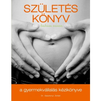 SZÜLETÉSKÖNYV - BABÁRA VÁRVA - A GYERMEKVÁLLALÁS KÉZIKÖNYVE (2013)