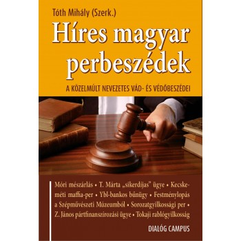 HÍRES MAGYAR PERBESZÉDEK - A KÖZELMÚLT NEVEZETES VÁD- ÉS VÉDŐBESZÉDEI (2013)