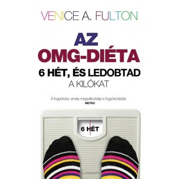 AZ OMG-DIÉTA - 6 HÉT, ÉS LEDOBTAD A KILÓKAT (2013)