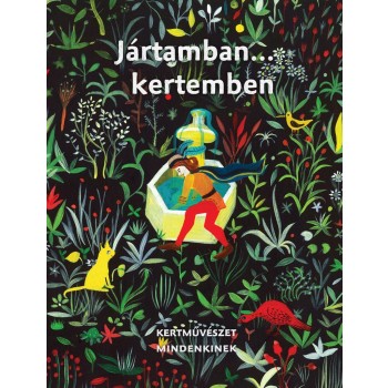 JÁRTAMBAN KERTEMBEN - KERTMŰVÉSZET MINDENKINEK (2013)